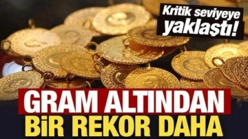 Gram altından bir rekor daha: Kritik seviyeye yaklaştı!