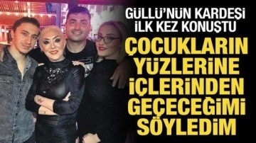 G&uuml;ll&uuml;'n&uuml;n kardeşi ilk kez konuştu: Canımı yakanın canını yakarım