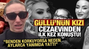 G&uuml;ll&uuml;'n&uuml;n kızı cezaevinden ilk kez konuştu! Benden korkuyorsa neden aylarca yanımda yattı