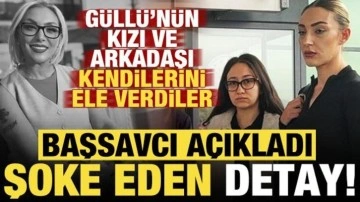 Güllü'nün kızı ve arkadaşı kendilerini ele verdiler! Başsavcı açıkladı, şoke eden detay...