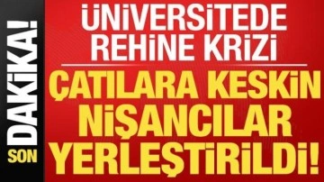 Gümüşhane Üniversitesi'de rehine krizi! Çatılara keskin nişancılar yerleştirildi...