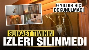 Hain darbeci suikast timinin izleri silinmedi! 9 yıldır hiç dokunulmadı