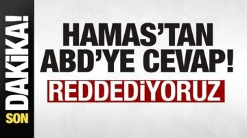 Hamas'tan son dakika açıklaması: ABD'ye cevap: Reddediyoruz