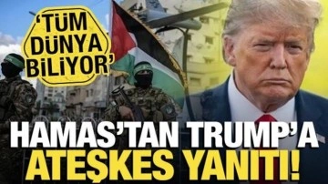 Hamas'tan, Trump'a ateşkes yanıtı! 'Tüm dünya biliyor'