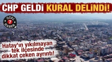 Hatay'ın yıkılmayan tek il&ccedil;esinde dikkat &ccedil;eken ayrıntı! CHP geldi, kural delindi!