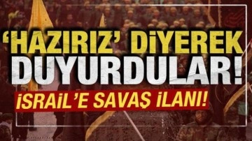 'Hazırız” diyerek duyurdular: İsrail'e savaş ilanı