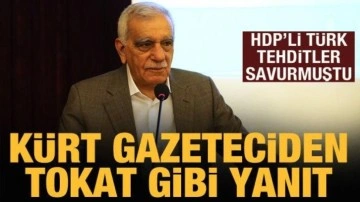 HDP'li Ahmet T&uuml;rk'&uuml;n tehditlerine K&uuml;rt gazeteciden tokat gibi yanıt!