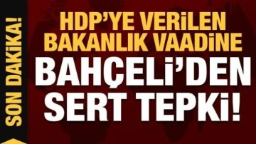 HDP'ye verilen bakanlık vaadine Bah&ccedil;eli'den &ccedil;ok sert tepki