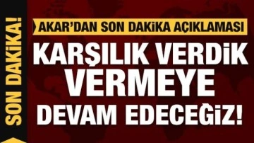 Hulusi Akar&rsquo;dan son dakika a&ccedil;ıklaması: Karşılık verdik, vermeye devam edeceğiz