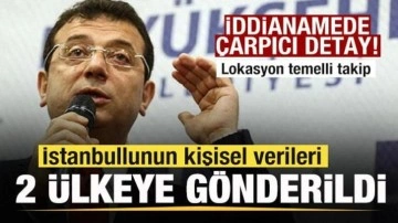 İBB iddianamesinde çarpıcı detay! İstanbullunun kişisel verileri iki ülkeye gönderildi