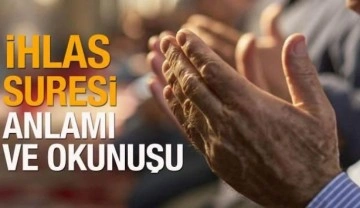 İhlas Suresi T&uuml;rk&ccedil;e anlamı ve Arap&ccedil;a okunuşu! İhlas Suresinin faziletleri nelerdir?