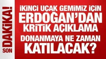 İkinci uçak gemimiz için Erdoğan’dan kritik açıklama