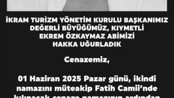 İkram Turizm Başkanı Ekrem Özkaymaz Hakk'ın rahmetine kavuştu