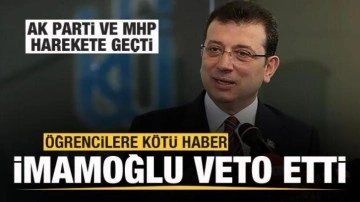 İmamoğlu'ndan &ouml;ğrencilere k&ouml;t&uuml; haber! AK Parti ve MHP harekete ge&ccedil;ti