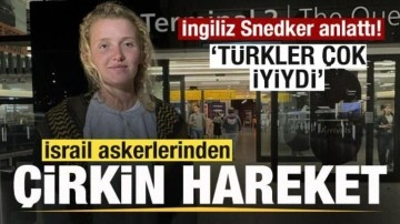 İngiliz Snedker anlattı! İsrail askerilerinden çirkin hareket! Türklere teşekkür etti