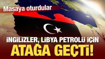 İngilizler, Libya petrolü için atağa geçti! Masaya oturdular
