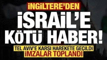 İngiltere'den İsrail'e kötü haber! Tel Aviv'e karşı harekete geçildi, imzalar topland