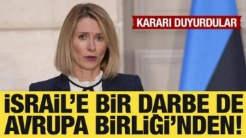 İngiltere'nin ardından İsrail'e bir darbe de Avrupa Birliği'nden!