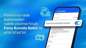 İş Bankası’ndan 'Fona Anında Nakit' hizmeti