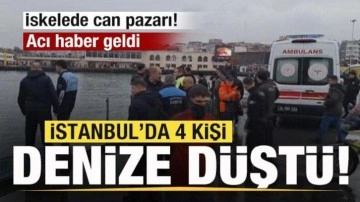 İskelede can pazarı! İstanbul'da 4 kişi denize düştü! Acı haber geldi
