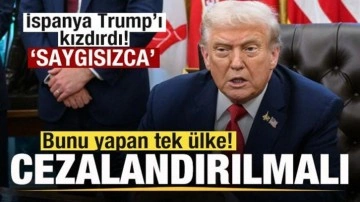 İspanya Trump'ı kızdırdı: Bunu yapan tek ülke! Çok saygısızca! Cezalandırılmalı