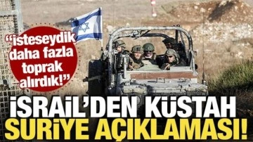 İsrail'den k&uuml;stah Suriye a&ccedil;ıklaması! "İsteseydik daha fazla toprak alırdık!"