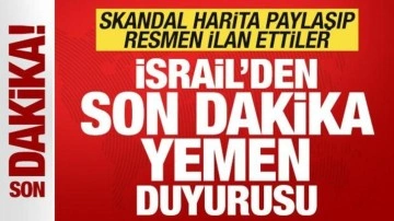 İsrail'den son dakika skandal Yemen duyurusu! Skandal harita paylaşıp ilan ettiler