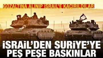İsrail'den Suriye'ye peş peşe baskınlar: Alıkonulup İsrail'e kaçırıldılar
