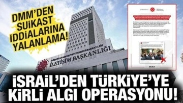 İsrail'den Türkiye'ye kirli algı operasyonu: DMM'den suikast iddialarına yalanlama