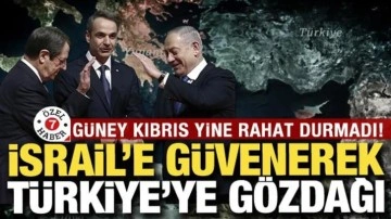 İsrail'e arkasın alarak Türkiye'ye gözdağı: Güney Kıbrıs yine rahat durmadı