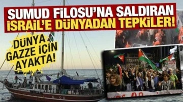 İsrail'in Sumud Filosu'na saldırısına dünyadan peş peşe tepkiler! Dünya, Sumud için ayakta