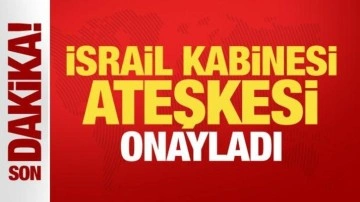 İsrail kabinesi Gazze'de ateşkesi onayladı