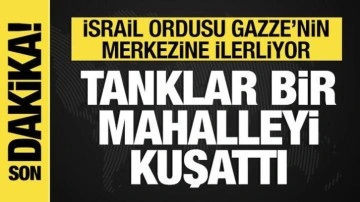 İsrail ordusu Gazze kentinin merkezine ilerliyor: Tanklar bir mahalleyi kuşattı