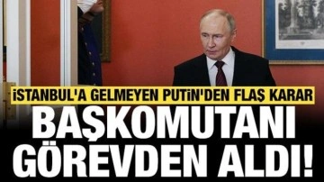 İstanbul'a gelmeyen Putin'den flaş karar: Başkomutanı görevden aldı!