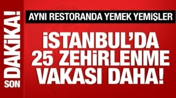 İstanbul'da 25 zehirlenme vakası daha! Aynı restoranda yemek yemişler