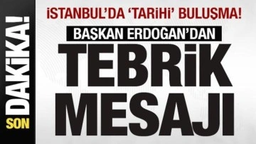 İstanbul'da 'tarihi' buluşma! Erdoğan'dan mesaj: Yürekten tebrik ediyorum