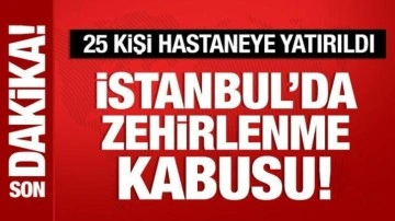İstanbul'da zehirlenme kabusu: 25 kişi hastaneye başvurdu