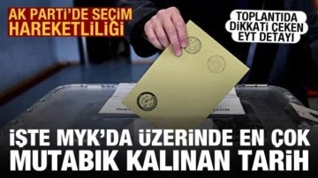 İşte AK Parti MYK'da &uuml;zerinde en &ccedil;ok mutabık kalınan se&ccedil;im tarihi