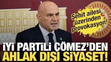 İYİ Partili Turhan Çömez'den alçak siyaset! Şehit ailesi üzerinden provokasyon