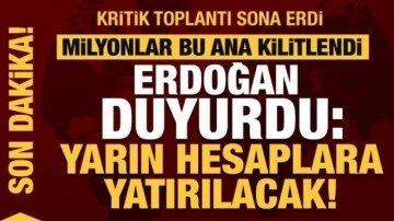 Kabine sonrası Erdoğan duyurdu: Yarın b&uuml;t&uuml;n hesaplara yatırılacak