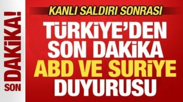 Kanlı saldırı sonrası Türkiye'den son dakika ABD ve Suriye açıklaması!