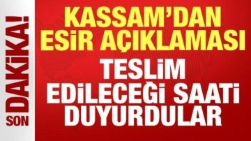 Kassam'dan son dakika esir açıklaması: Teslim edileceği saati duyurdular