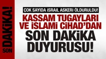 Kassam Tugayları ve İslami Cihad son dakika duyurdu: Çok sayıda İsrail askeri öldürüldü