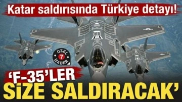 Katar saldırısında Türkiye detayı! 'F-35'ler size saldıracak'