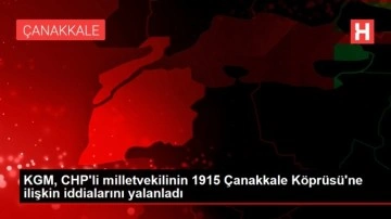 KGM, CHP'li milletvekilinin 1915 &Ccedil;anakkale K&ouml;pr&uuml;s&uuml;'ne ilişkin iddialarını yalanladı