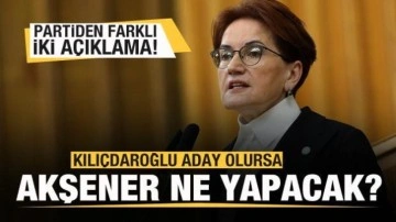 Kılı&ccedil;daroğlu aday olursa Akşener ne yapacak? İYİ Parti'den farklı iki a&ccedil;ıklama!