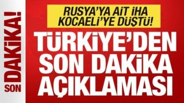 Kocaeli'ye Rus İHA'sı d&uuml;şt&uuml;! T&uuml;rkiye'den son dakika a&ccedil;ıklaması