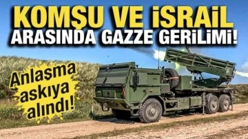 Komşu ve İsrail arasında Gazze gerilimi: Anlaşma askıya alındı
