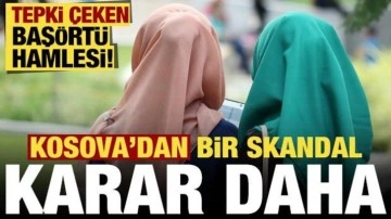 Kosova'dan bir skandal hamle daha! Başörtüsü kararı...
