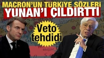 Macron'un Türkiye sözleri Yunan'ı çıldırttı! 'Veto' tehdidi geldi
